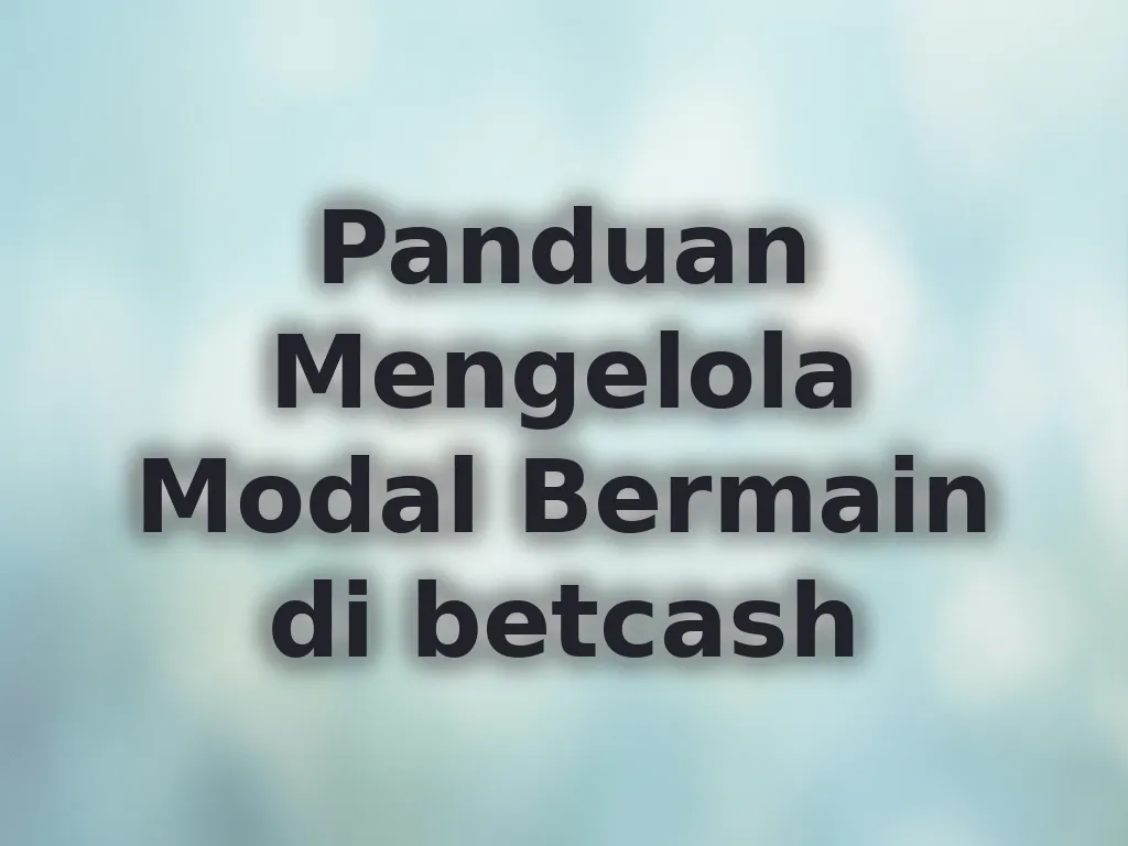 Panduan Mengelola Modal Bermain di betcash